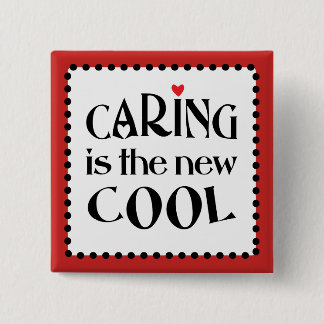 Caring is the new COOL Pinback Button