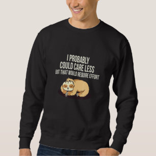 Caring Less Would Require Effort Sloth Meme Sloth  Sweatshirt