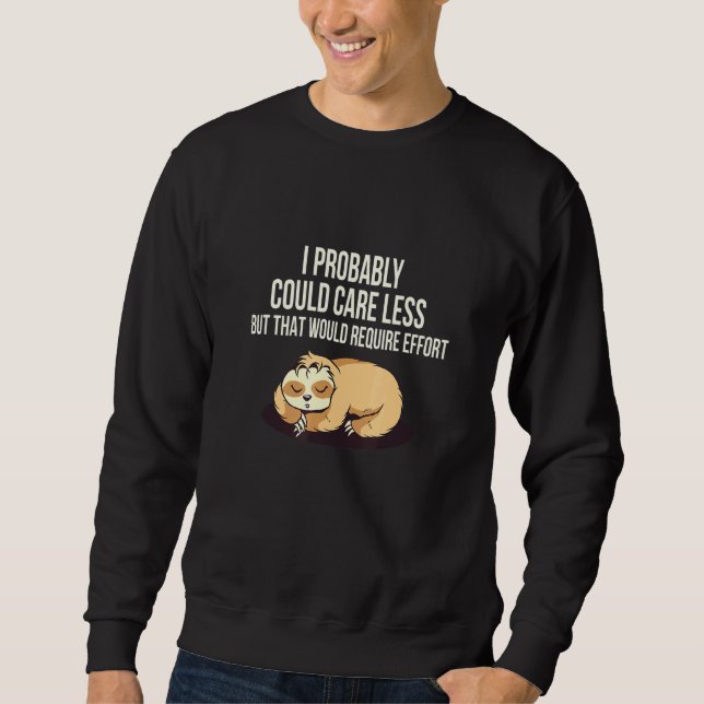Caring Less Would Require Effort Sloth Meme Sloth  Sweatshirt (Front)