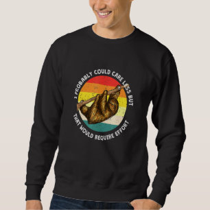 Caring Less Would Require Effort Sloth Meme Sloth Sweatshirt