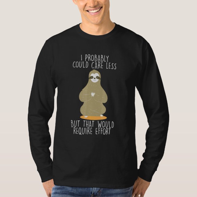 Caring Less Would Require Effort Sloth Meme Sloth  T-Shirt (Front)