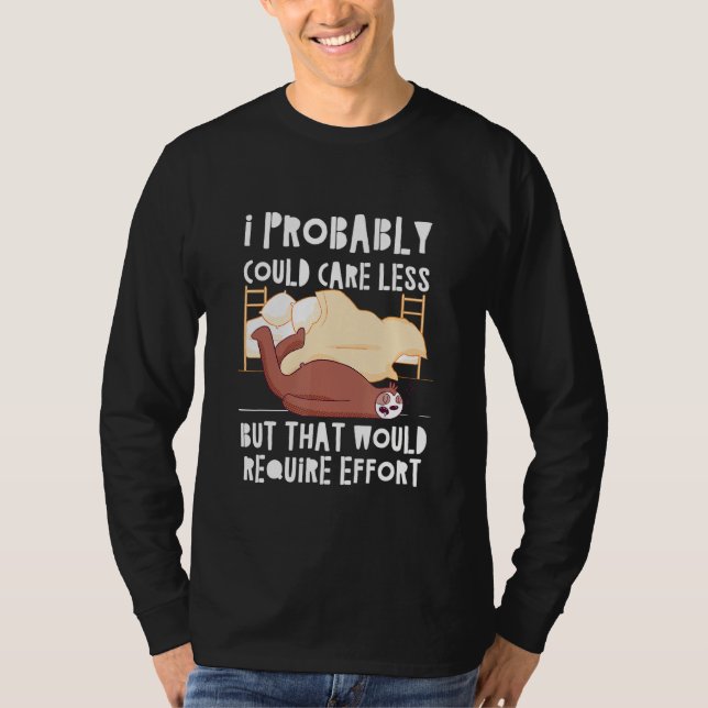 Caring Less Would Require Effort Sloth Meme Sloth  T-Shirt (Front)