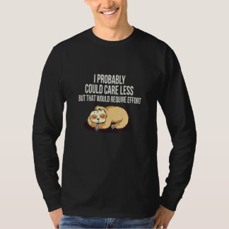 Caring Less Would Require Effort Sloth Meme Sloth  T-Shirt