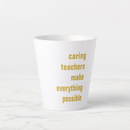 Caring Teachers Make Everything Possible Latte Mug