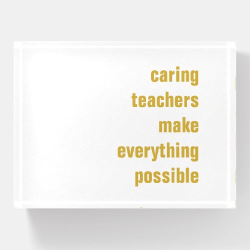 Caring Teachers Make Everything Possible Paperweight