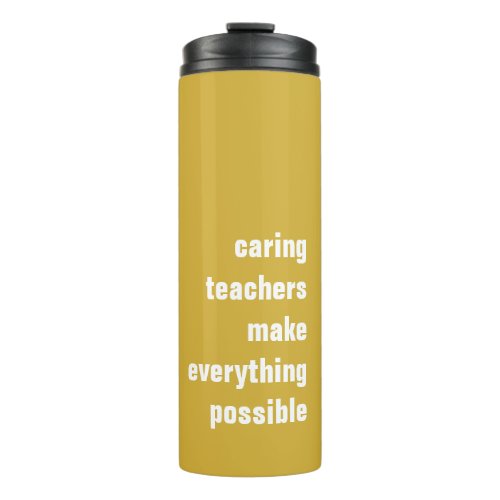 Caring Teachers Make Everything Possible Thermal Tumbler