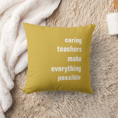 Caring Teachers Make Everything Possible Throw Pillow