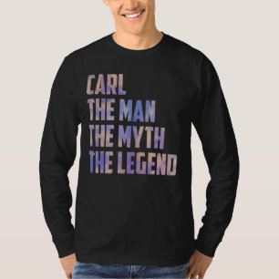 Carl The Man The Myth The Legend Fathers Day Son D T-Shirt