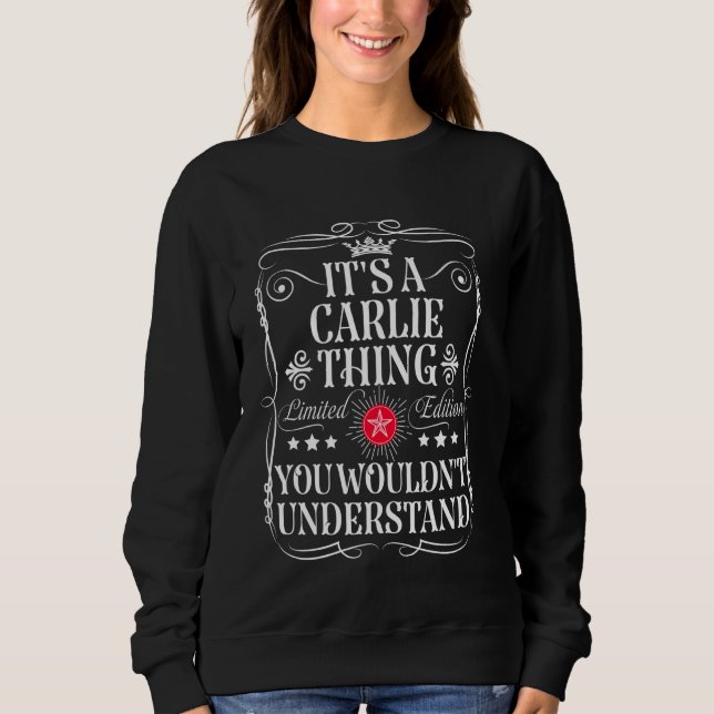 Carlie Name Its A Carlie Thing You Wouldn't Unders Sweatshirt (Front)