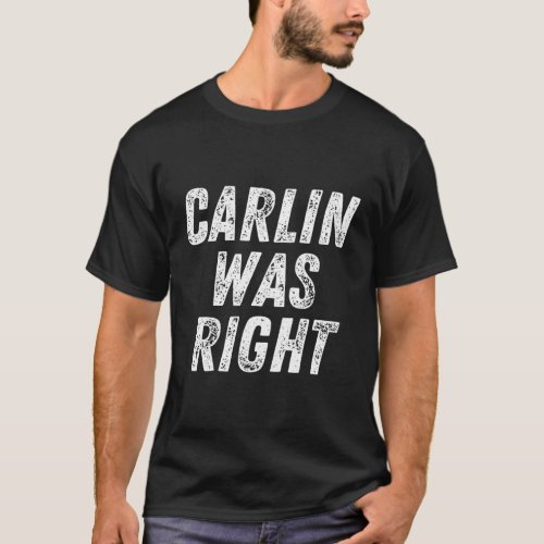 Carlin Was Right T_Shirt
