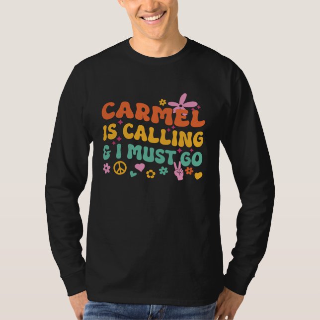 Carmel Is Calling And I Must Go T-Shirt (Front)
