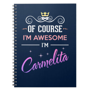 Carmelita Of Course I'm Awesome Name Notebook
