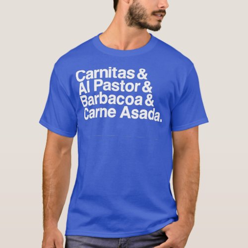 Carnitas Al Pastor Barbacoa Carne Asada Mexican Fo T_Shirt