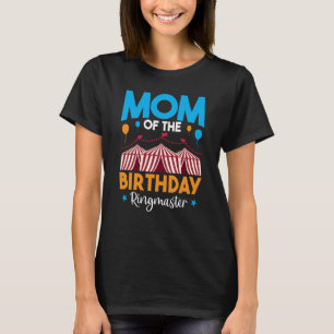 Carnival Circus Saying Mom Of The Birthday Ringmas T-Shirt