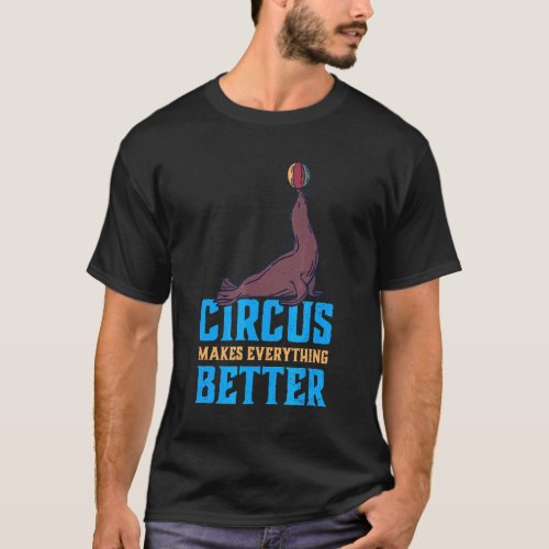 Carnival Party Circus Makes Everything Better Sea  T_Shirt