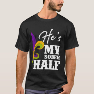 Carnival Party He s My Sober Half Mardi Gras Coupl T-Shirt