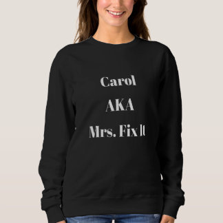 Carol Aka Mrs Fit It  Sarcastic Diy Saying Sweatshirt