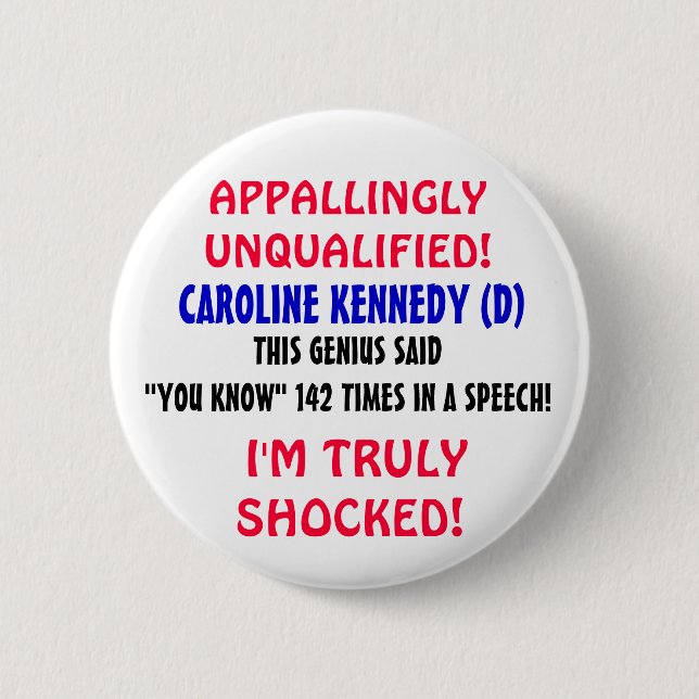 Caroline Kennedy is LIKE a genius "YOU KNOW"! Pinback Button (Front)
