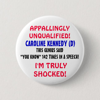 Caroline Kennedy is LIKE a genius "YOU KNOW"! Pinback Button