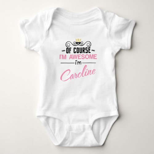 Caroline Of Course Im Awesome Name Baby Bodysuit