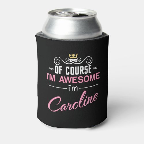 Caroline Of Course Im Awesome Name Can Cooler