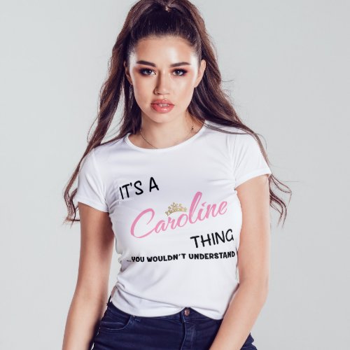 Caroline thing you wouldnt understand T_Shirt
