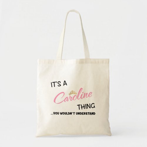 Caroline thing you wouldnt understand tote bag