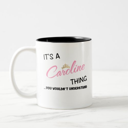 Caroline thing you wouldnt understand Two_Tone coffee mug