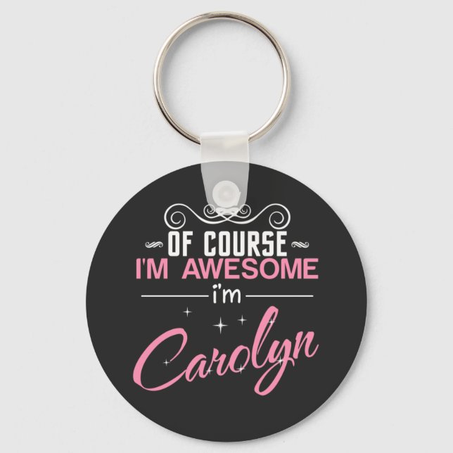 Carolyn Of Course I'm Awesome I'm Carolyn Keychain (Front)