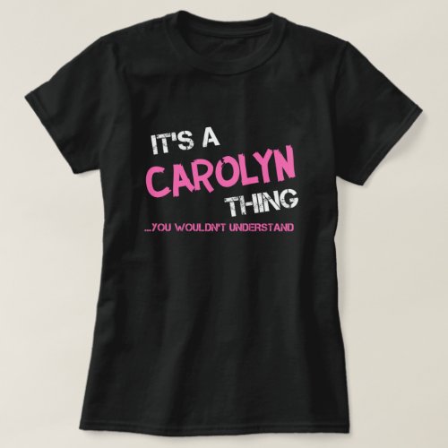 Carolyn thing you wouldnt understand T_Shirt