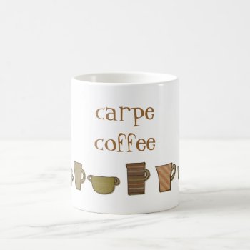 Carpe Coffee  Mug by ElizaBGraphics at Zazzle