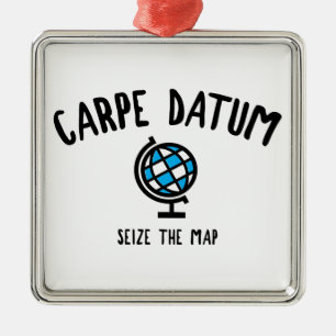 Carpe Datum Seize The Map Metal Ornament