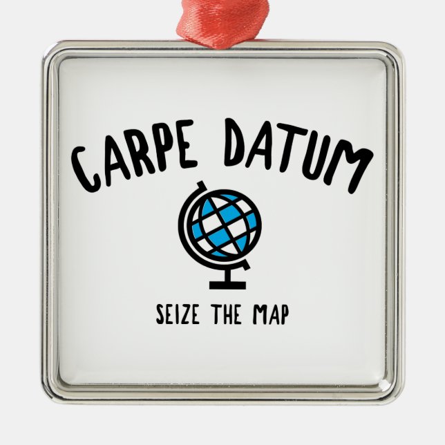 Carpe Datum Seize The Map Metal Ornament (Front)