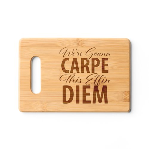 Carpe Diem Funny Live for Today Cutting Board
