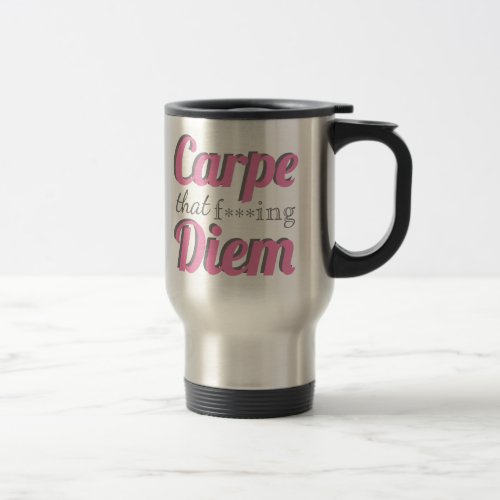 Carpe Diem Profanity Quote Pink Typography Travel Mug