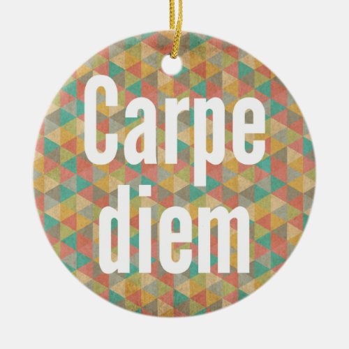 Carpe diem Seize The Day Colorful Triangles Ceramic Ornament