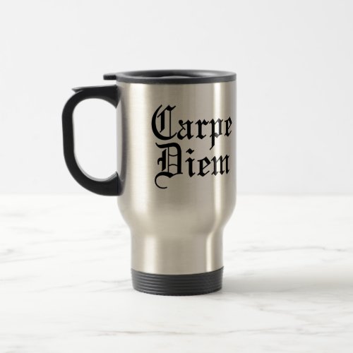 Carpe Diem _ Seize The Day _ Latin Phrase Travel Mug