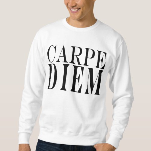 Carpe Diem Seize the Day Latin Quote Happiness Sweatshirt