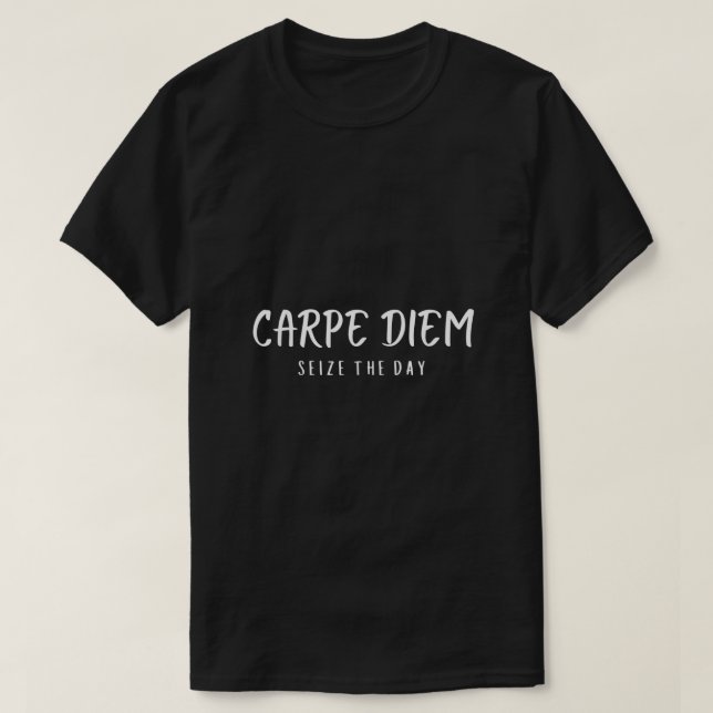 Carpe Diem Seize The Day Live in the Present T-Shirt (Design Front)