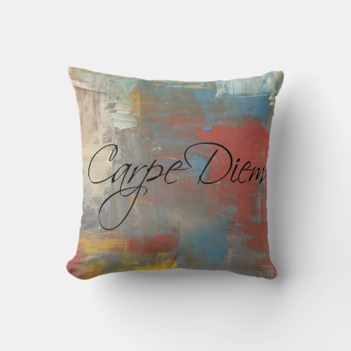 Carpe Diem  Seize the Day multi_colored Painted Throw Pillow