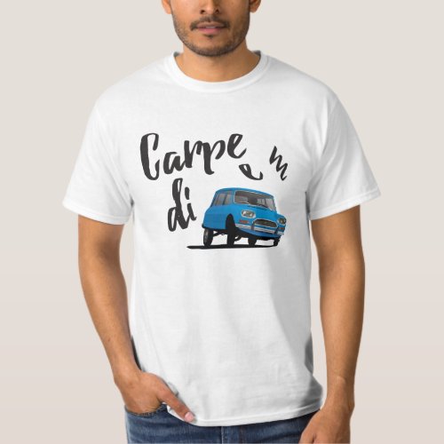 Carpe Diem with C Ami _ 3 car colors options T_Shirt