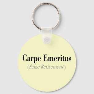 Carpe Emeritus (Seize Retirement) Gifts Keychain