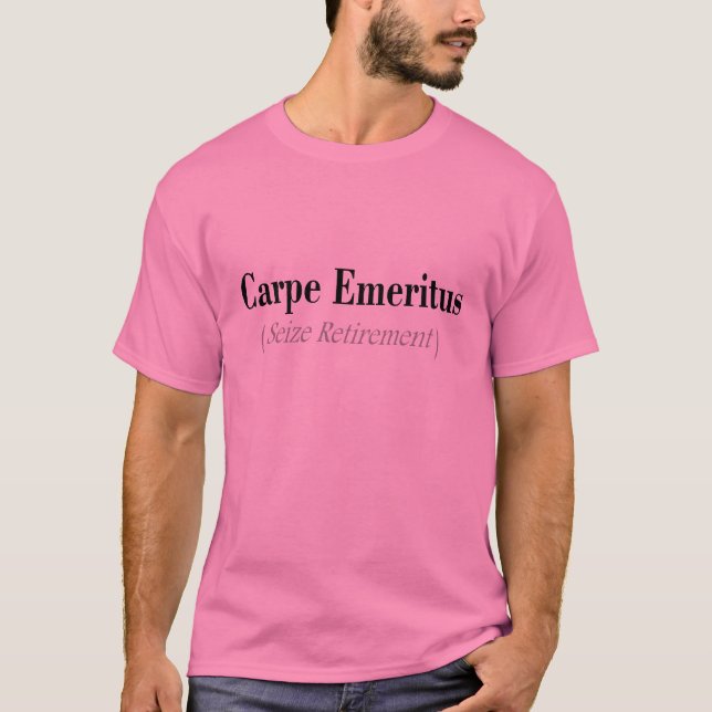 Carpe Emeritus (Seize Retirement) Gifts T-Shirt (Front)