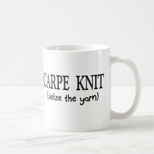 Carpe Knit   Seize the Yarn Knitter Gifts Coffee Mug