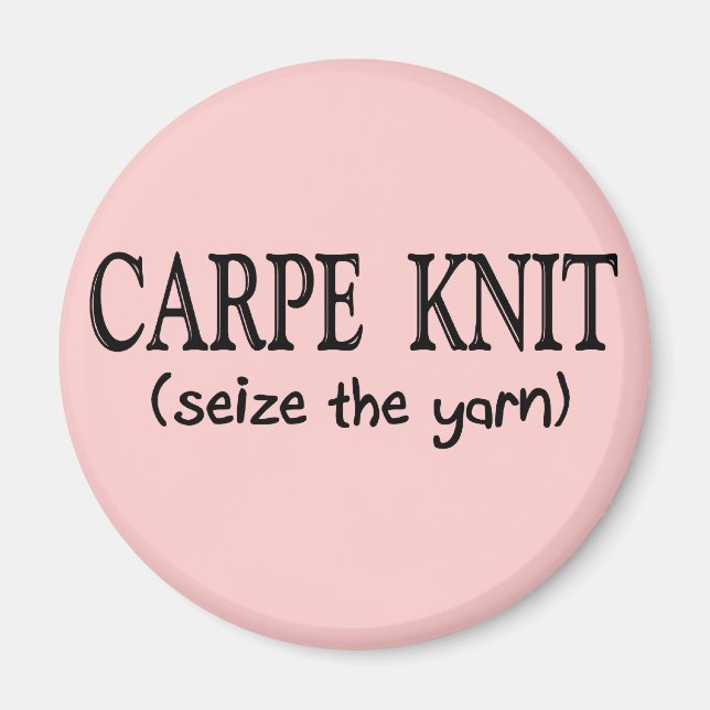 Carpe Knit   (Seize the Yarn) Knitter Gifts Magnet (Front)