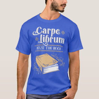 Carpe Librum Seize The Book T-Shirt