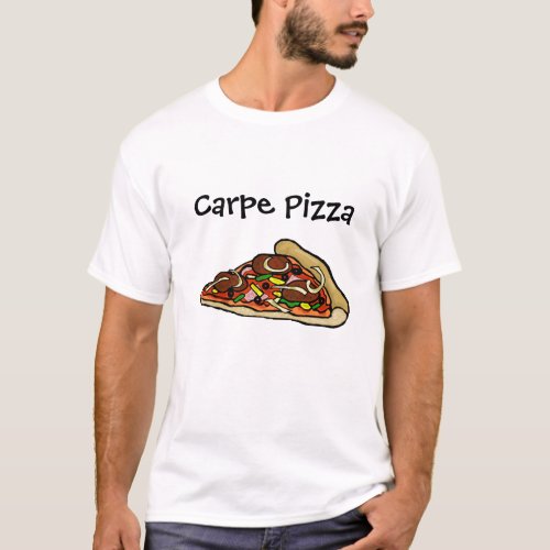 Carpe Pizza  Seize The Pizza  T_Shirt