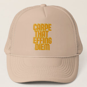 CARPE THAT EFFING DIEM funny latin quote Trucker Hat
