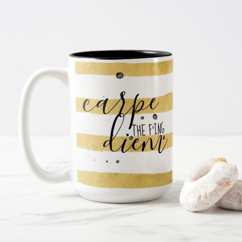 Carpe the fing Diem Gold Stripe Pattern Two_Tone Coffee Mug