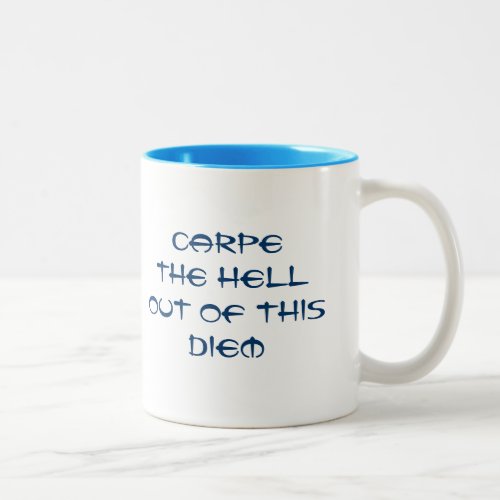 Carpe the Hell out of this Diem Two_Tone Coffee Mug